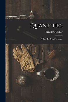 Quantities: A Text-Book for Surveyors