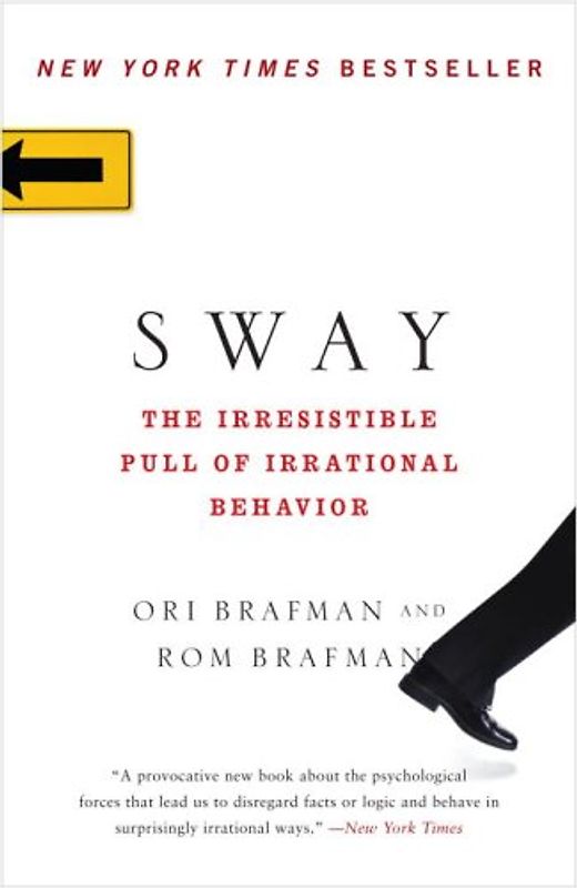 Sway: The Irresistible Pull of Irrational Behavior - Brafman, Ori