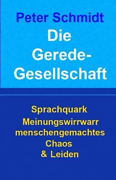 Die Geredegesellschaft: Sprachquark Meinungswirrwar menschengemachtes Chaos & Leiden