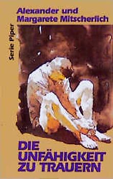 Die Unfähigkeit zu trauern. Grundlagen kollektiven Verhaltens