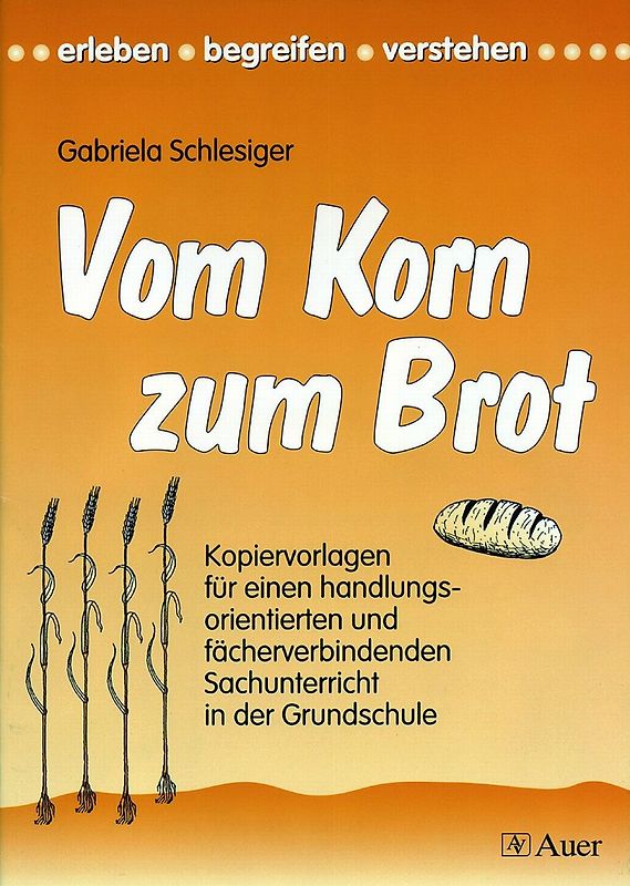 Vom Korn zum Brot. Kopiervorlagen für einen handlungsorientierten u. fächerverbindenden Sachunterricht (1. bis 4. Klasse)