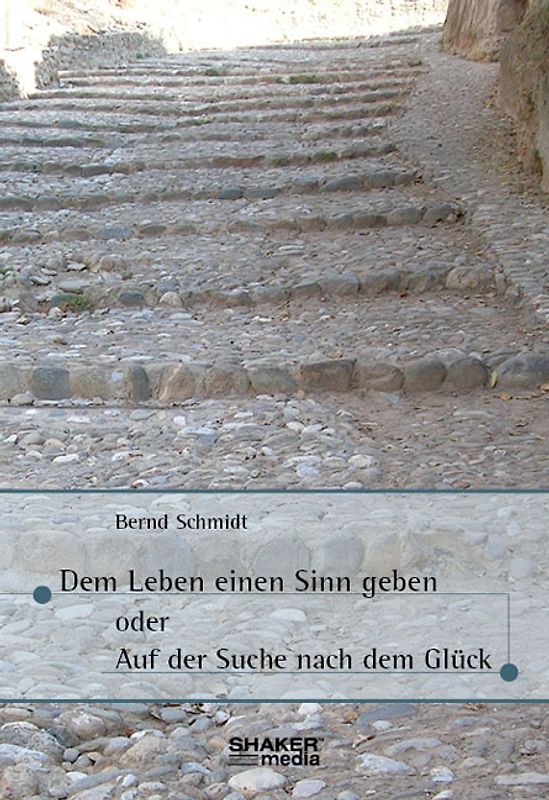 Dem Leben einen Sinn geben oder Auf der Suche nach dem Glück