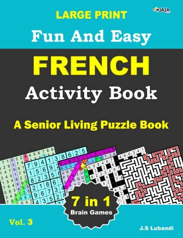 Large Print Fun and Easy French Activity Book: Vol.3: recherche de mots, sudoku, recherche de nombres, labyrinthe, coloriage, puzzles de chiffres et ... en français pour adultes, seniors et jeunes