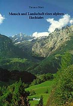 Mensch und Landschaft eines alpinen Hochtales. Eine landschaftsökologische Fallstudie im Urbachtal /Gauli (Berner Oberland)