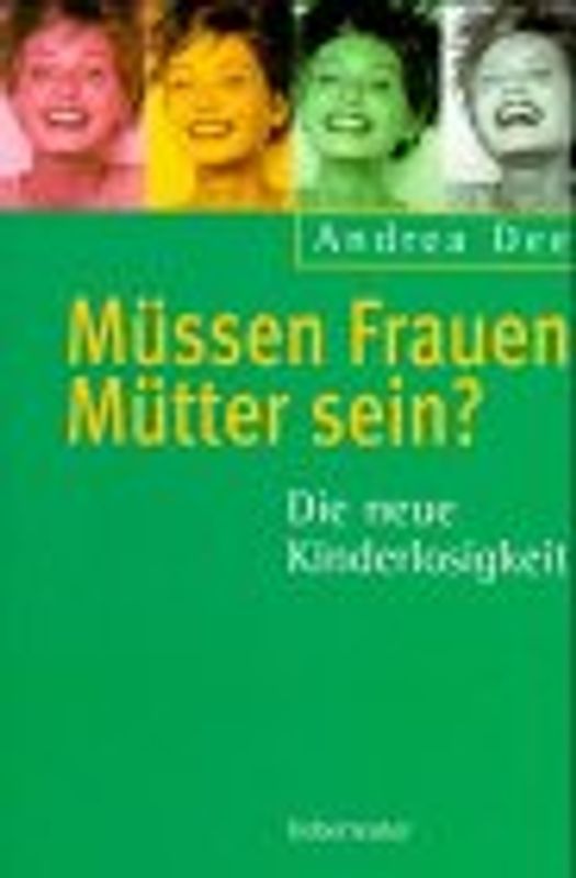 Müssen Frauen Mütter sein?. Die neue Kinderlosigkeit