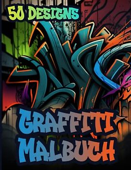 Graffiti Malbuch: Streetart Malvorlagen mit 50 Motiven für Erwachsene & Kinder zum Ausmalen