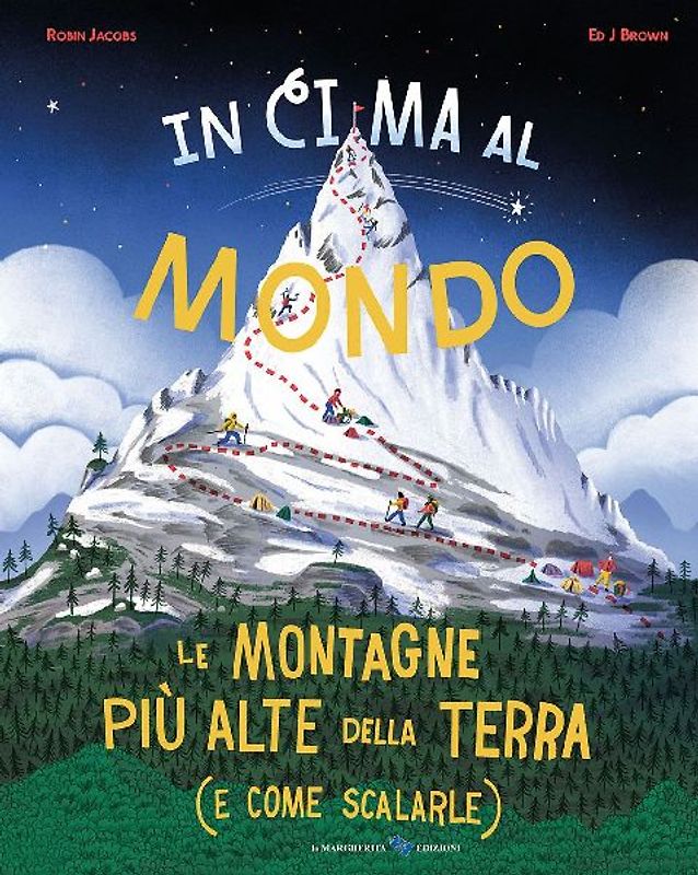 In cima al mondo. Le montagne più alte della terra (e come scalarle)