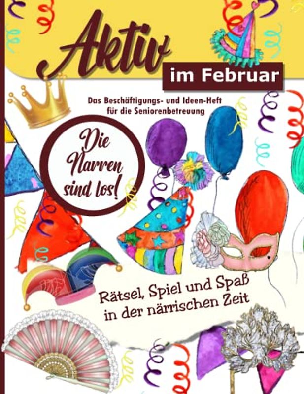 Aktiv im Februar: Ein Ideen und Beschäftigungsheft für die Seniorenbetreuung, Alltagsbegleiter oder für zu Hause: Ein Ideen und Beschäftigungsheft für ... Spiel, Spaß und Rätsel für das ganze Jahr.)