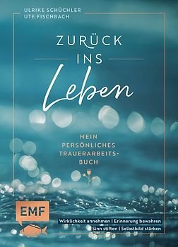 Zurück ins Leben – Mein persönliches Trauerarbeits-Buch