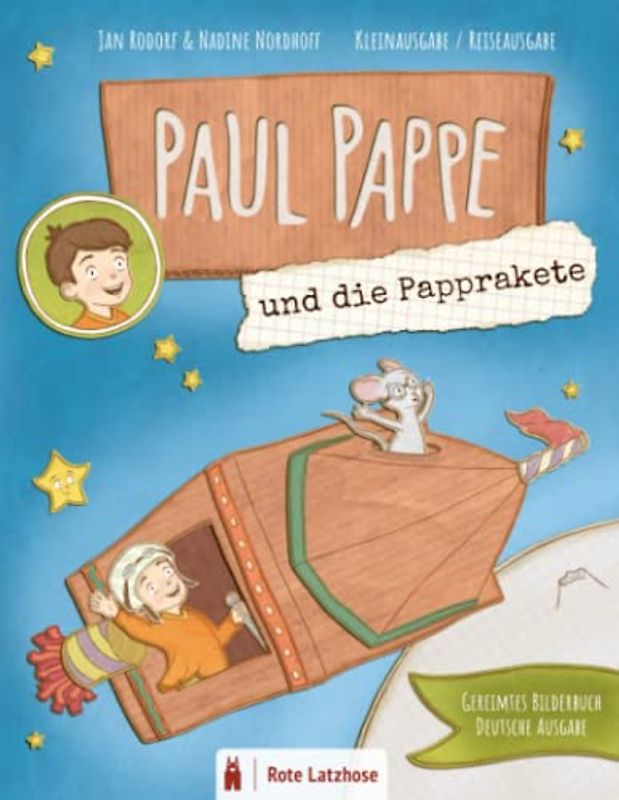 Paul Pappe und die Papprakete | Gereimtes Bilderbuch (Kleinausgabe / Reiseausgabe): Das erste Abenteuer im Pappkarton - gereimtes Kinderbuch / ... und Geschichten für Kinder ab 3 Jahren)