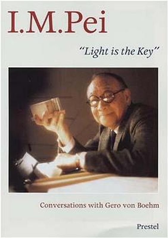I.M. Pei: "Light is the Key"