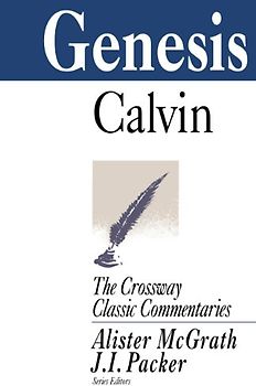 Genesis (Crossway Classic Commentaries) - Calvin, John