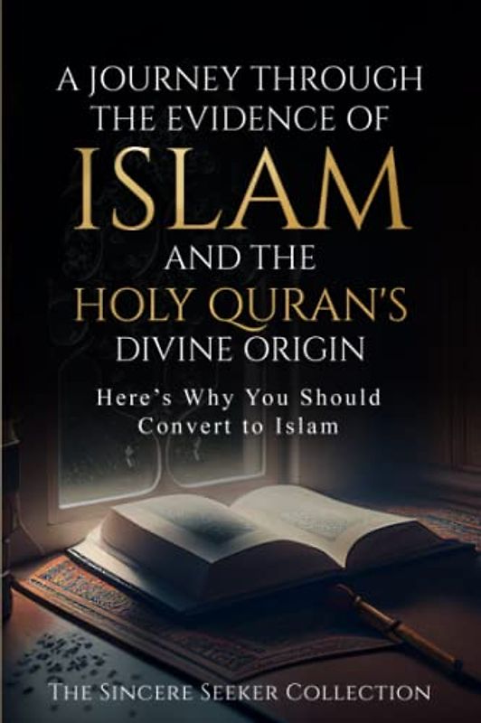 A Journey Through the Evidence of Islam and the Holy Quran's Divine Origin