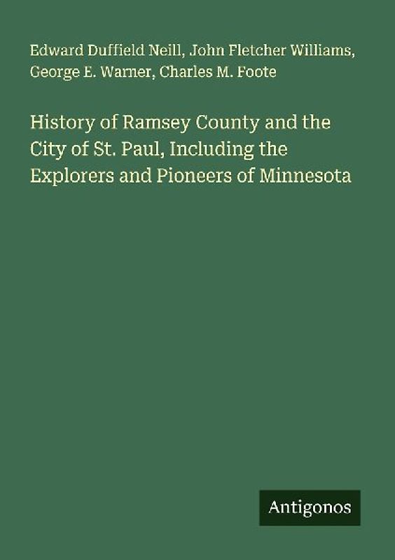 History of Ramsey County and the City of St. Paul, Including the Explorers and Pioneers of Minnesota