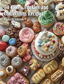 50 Cakes, Cookies and Confections Recipes