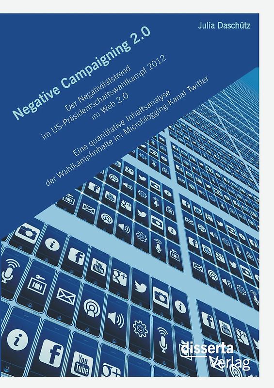 Negative Campaigning 2.0: Der Negativitätstrend im US-Präsidentschaftswahlkampf 2012 im Web 2.0<br>Eine quantitative Inhaltsanalyse der Wahlkampfinhalte im Microblogging-Kanal Twitter