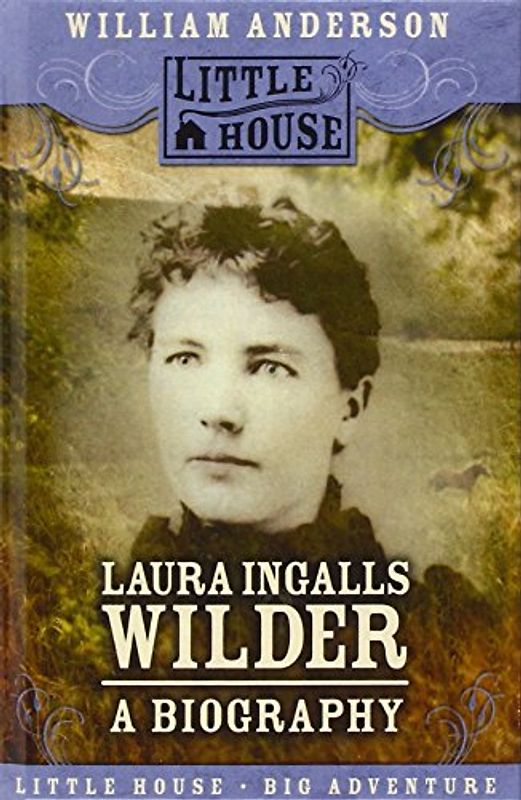Laura Ingalls Wilder: A Biography (Little House) - Anderson, William