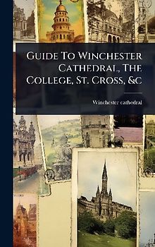 Guide To Winchester Cathedral, The College, St. Cross, &c