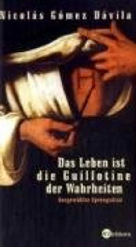 Das Leben ist die Guillotine der Wahrheiten