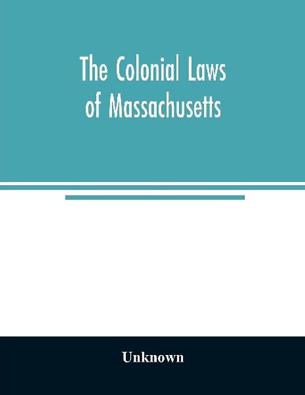 The colonial laws of Massachusetts