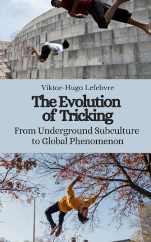 The Evolution of Tricking: From Underground Subculture to Global Phenomenon