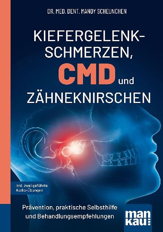 Kiefergelenkschmerzen, CMD und Zähneknirschen. Kompakt-Ratgeber