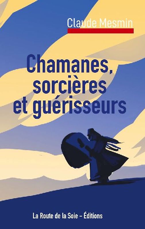 Chamanes, sorcières et guérisseurs