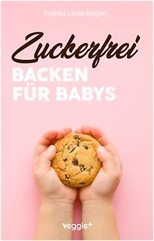 Zuckerfrei Backen für Babys