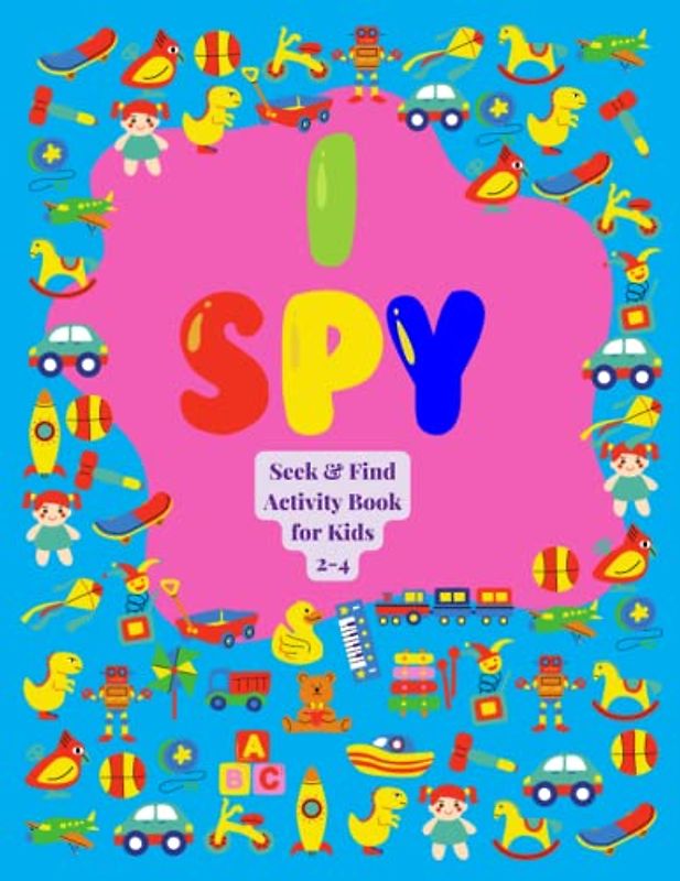 I Spy Seek and Find Activity Book For Kids 2-4: I spy everything activity, visual recognition and counting book for toddlers