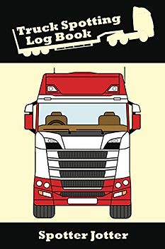 Truck Spotting Logbook: Spotter Jotter a Great Gift/ Present For The Lorry Spotting Enthusiast...Trucking Fan.