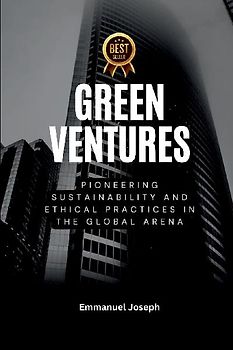 Green Ventures, Pioneering Sustainability and Ethical Practices in the Global Arena
