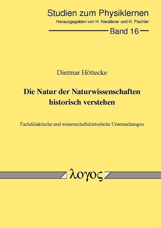 Die Natur der Naturwissenschaften historisch verstehen. Fachdidaktische und wissenschaftshistorische Untersuchungen