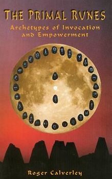 The Primal Runes: Archetypes of Invocation and Empowerment