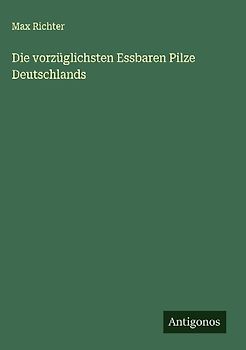 Die vorzüglichsten Essbaren Pilze Deutschlands