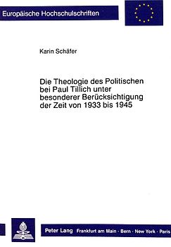 Die Theologie des Politischen bei Paul Tillich unter besonderer Berücksichtigung der Zeit von 1933 bis 1945