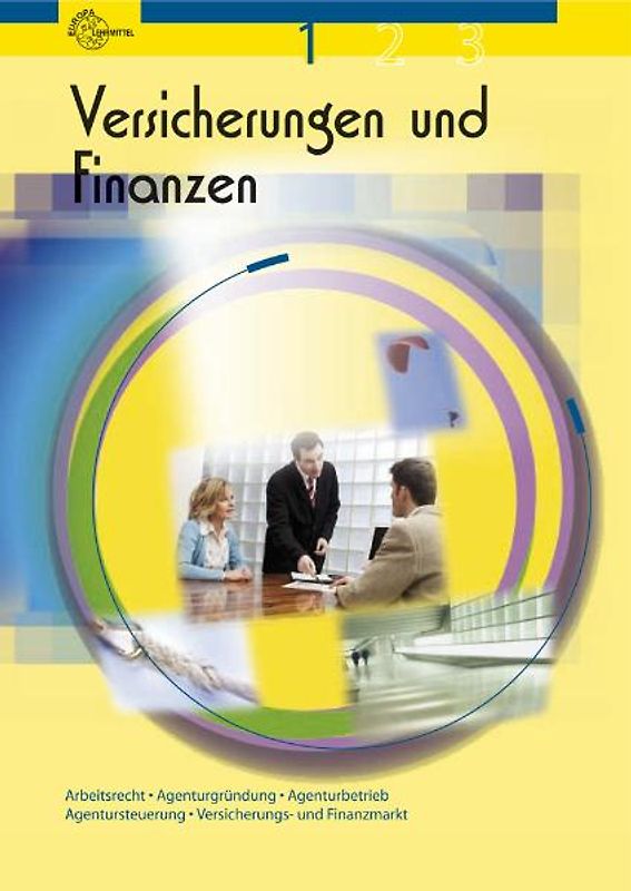 Versicherungen und Finanzen Band 1. Arbeitsrecht, Agenturgründung, Agenturbetrieb, Agentursteuerung, Versicherungs- und Finanzmarkt