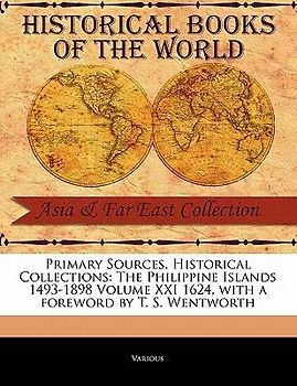 Primary Sources, Historical Collections: The Philippine Islands 1493-1898 Volume XXI 1624, with a Foreword by T. S. Wentworth