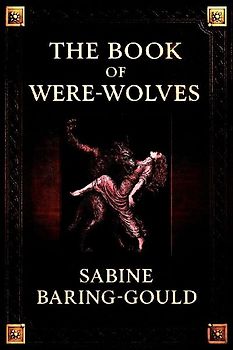 The Book of Were-Wolves (Serpent Library Classics)