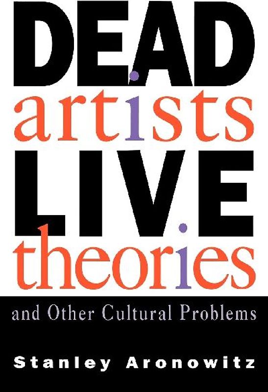 Dead Artists, Live Theories, and Other Cultural Problems