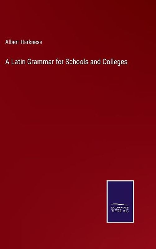 A Latin Grammar for Schools and Colleges