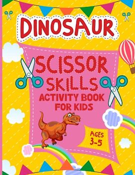 Dinosaur Scissor Skills Activity Book for Kids ages 3-5: Scissor Skills Dinosaur, Cut and Paste Animals Vehicles & Shapes Coloring Workbook Cutting Practice for Kids & Toddlers Ages 3-5