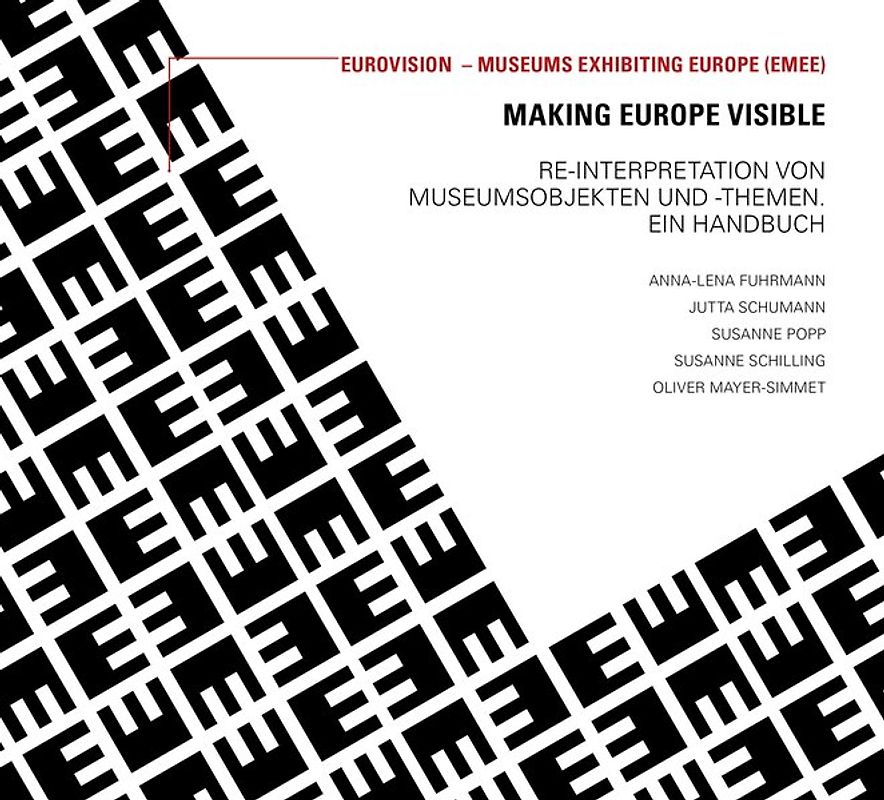 Making Europe visible. Re-Interpratation von Museumsobjekten und -Themen. Ein Handbuch