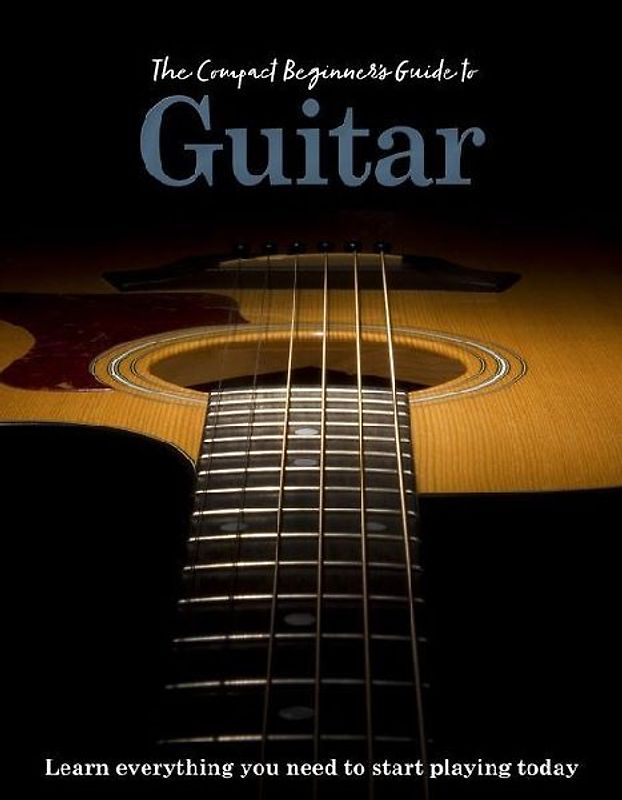 The Compact Beginner's Guide to Guitar