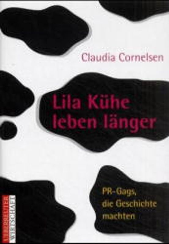 Lila Kühe leben länger. 77 PR-Gags, die Geschichte machten