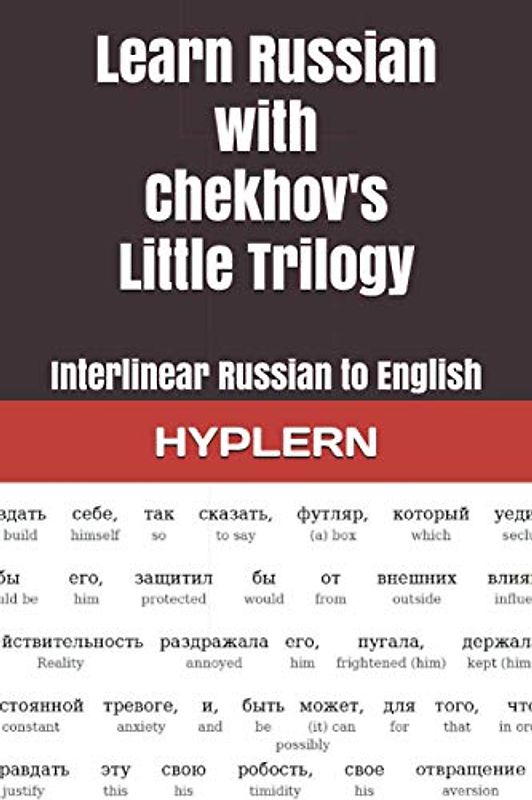 Learn Russian with Chekhov's Little Trilogy: Interlinear Russian to English (Learn Russian with Interlinear Stories for Beginners and Advanced Readers, Band 8)