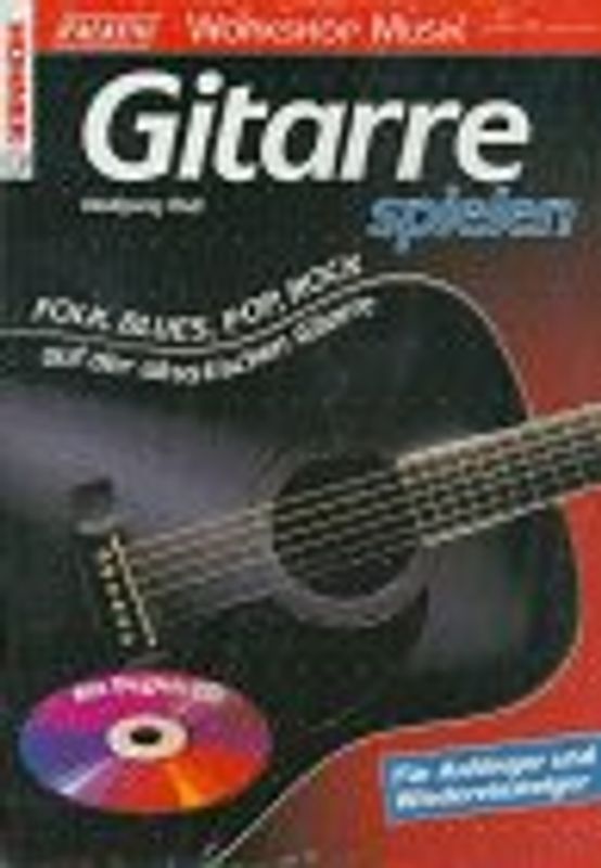 Gitarre spielen. Folk, Blues, Pop, Rock auf der akustischen Gitarre. Für Anfänger und Wiedereinsteiger. Mit Begleit-CD