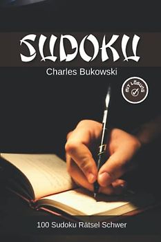 Sudoku mit Zitaten von Charles Bukowski: 100 Sudoku Rätsel #Schwer (Sudoku mit Zitaten berühmter Persönlichkeiten)