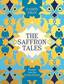 The Saffron Tales: Recipes from the Persian Kitchen