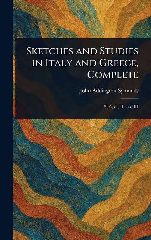 Sketches and Studies in Italy and Greece, Complete