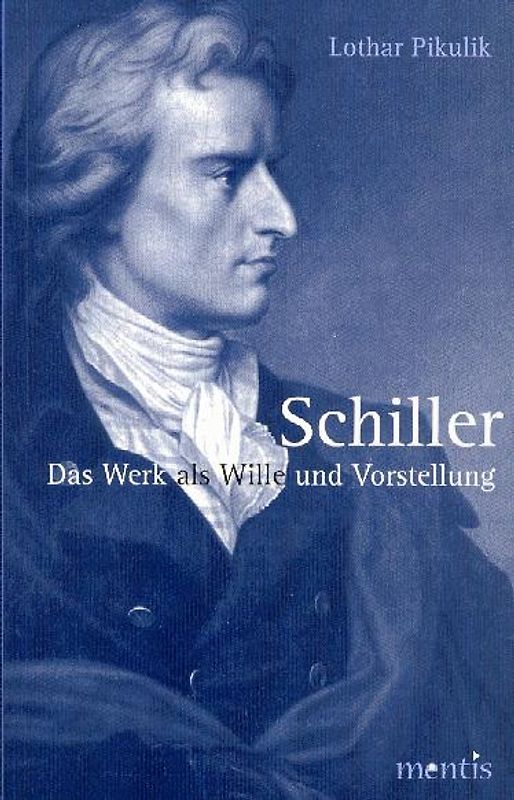 Schiller. Das Werk als Wille und Vorstellung